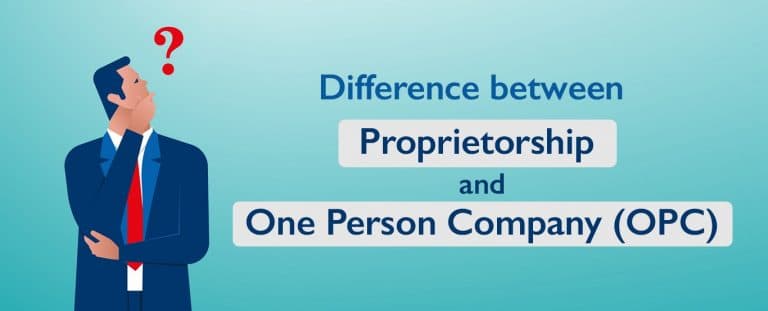 Difference between Proprietorship and One Person Company (OPC)